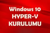 Windows 10 HYPER-V (Sanal Makine) Kurulumu